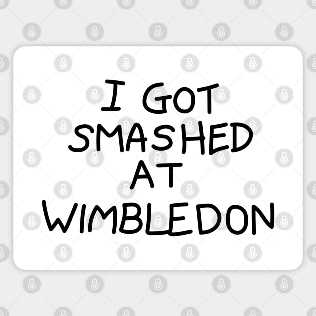 I Got Smashed at Wimbledon Magnet by tvshirts